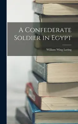 Un soldat confederat în Egipt - A Confederate Soldier in Egypt