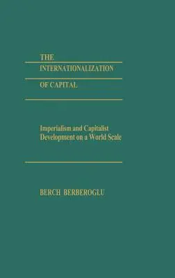 Internaționalizarea capitalului: Imperialismul și dezvoltarea capitalistă la scară mondială - The Internationalization of Capital: Imperialism and Capitalist Development on a World Scale