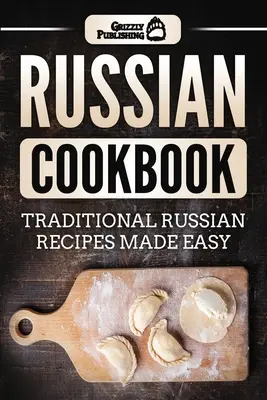 Carte de bucate rusească: Rețete tradiționale rusești făcute ușor - Russian Cookbook: Traditional Russian Recipes Made Easy