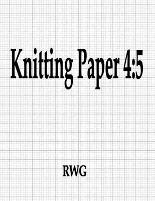 Hârtie de tricotat 4: 5: 150 pagini 8.5 X 11 - Knitting Paper 4: 5: 150 Pages 8.5 X 11