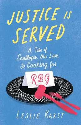 Justice Is Served: O poveste despre scoici, lege și gătit pentru Rbg - Justice Is Served: A Tale of Scallops, the Law, and Cooking for Rbg