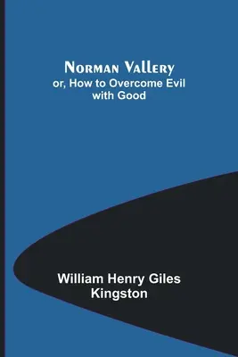 Norman Vallery; sau, Cum să învingi răul cu binele - Norman Vallery; or, How to Overcome Evil with Good