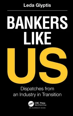 Bankers Like Us: Dispectacole dintr-o industrie în tranziție - Bankers Like Us: Dispatches from an Industry in Transition