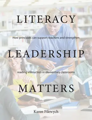 Leadershipul în domeniul alfabetizării contează: Cum pot directorii să sprijine profesorii și să consolideze învățarea cititului în clasele primare - Literacy Leadership Matters: How Principals Can Support Teachers and Strengthen Reading Instruction in Elementary Classrooms