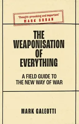 Înarmarea tuturor lucrurilor: un ghid de teren pentru noul mod de război - The Weaponisation of Everything: A Field Guide to the New Way of War