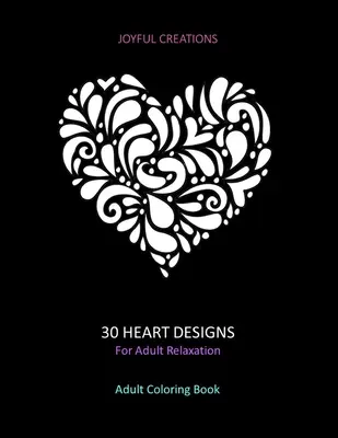 30 de modele de inimi pentru relaxarea adulților: Adult Coloring Book: Antistres, Mindfulness și Tranquilitate (Versiunea SUA) - 30 Heart Designs For Adult Relaxation: Adult Coloring Book: Stress Relief, Mindfulness And Tranquility (US Version)