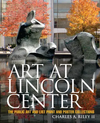 Artă la Lincoln Center: Arta publică și colecțiile de afișe și tipărituri - Art at Lincoln Center: The Public Art and List Print and Poster Collections