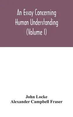 Un eseu despre înțelegerea umană (volumul I) - An essay concerning human understanding (Volume I)