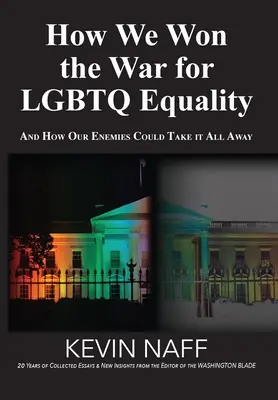 Cum am câștigat războiul pentru egalitate LGBTQ: Și cum dușmanii noștri ne-ar putea lua totul - How We Won the War for LGBTQ Equality: And How Our Enemies Could Take It All Away