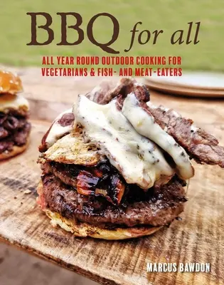 BBQ pentru toți: Gătit în aer liber pe tot parcursul anului cu rețete pentru carne, legume, pește și fructe de mare - BBQ for All: Year-Round Outdoor Cooking with Recipes for Meat, Vegetables, Fish, & Seafood