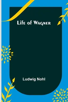 Viața lui Wagner - Life of Wagner