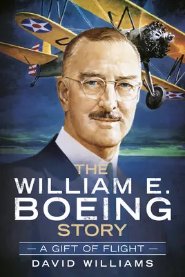 Povestea lui William E. Boeing: Un dar al zborului - The William E. Boeing Story: A Gift of Flight