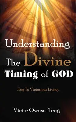 Înțelegerea sincronizării divine a lui Dumnezeu: Cheia pentru o viață victorioasă - Understanding The Divine Timing Of God: Key to Victorious Living