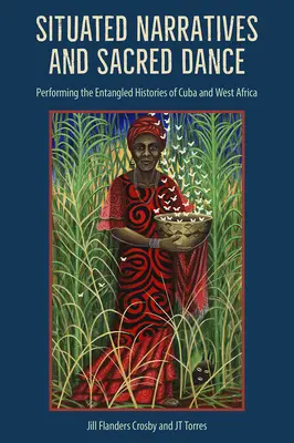 Situated Narratives and Sacred Dance: Reprezentarea istoriilor încâlcite din Cuba și Africa de Vest - Situated Narratives and Sacred Dance: Performing the Entangled Histories of Cuba and West Africa