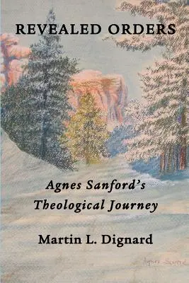 Ordini revelate: Călătoria teologică a lui Agnes Sanford - Revealed Orders: Agnes Sanford's Theological Journey