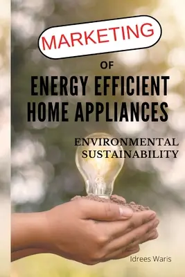 Comercializarea aparatelor electrocasnice eficiente din punct de vedere energetic - Sustenabilitatea mediului - Marketing of Energy Efficient Home Appliances - Environmental Sustainability