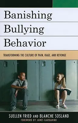 Banishing Bullying Behavior: Transformarea culturii durerii, furiei și răzbunării - Banishing Bullying Behavior: Transforming the Culture of Pain, Rage, and Revenge