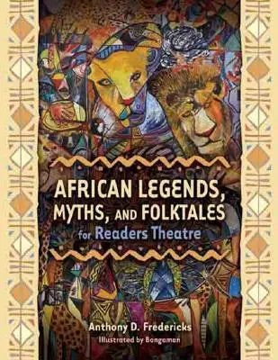 Legende, mituri și povești populare africane pentru teatrul pentru cititori - African Legends, Myths, and Folktales for Readers Theatre