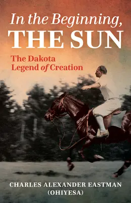 La început, Soarele: Legenda Dakota a creației - In the Beginning, the Sun: The Dakota Legend of Creation