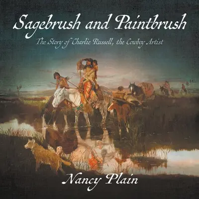 Sagebrush și Paintbrush: Povestea lui Charlie Russell, artistul cowboy - Sagebrush and Paintbrush: The Story of Charlie Russell, the Cowboy Artist