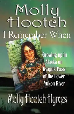 Molly Hootch: Crescând în Alaska pe trecătoarea Kwiguk din cursul inferior al râului Yukon - Molly Hootch: Growing up in Alaska on the Kwiguk Pass of the Lower Yukon River