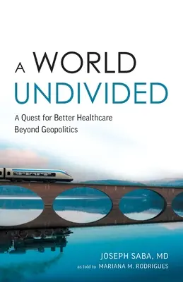 O lume nedivizată: O căutare pentru o mai bună asistență medicală dincolo de geopolitică - A World Undivided: A Quest for Better Healthcare Beyond Geopolitics