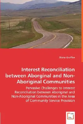 Reconcilierea intereselor între comunitățile aborigene și non-autohtone - Provocări persistente la reconcilierea intereselor între comunitățile aborigene și non-autohtone - Interest Reconciliation between Aborginal and Non-Aboriginal Communities - Pervasive Challenges to Interest Reconciliation between Aboriginal and Non-