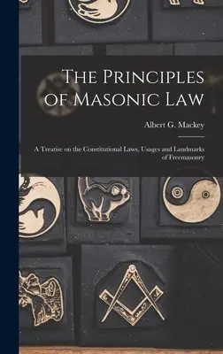 Principiile dreptului masonic: Un tratat despre legile constituționale, obiceiurile și reperele francmasoneriei - The Principles of Masonic Law: A Treatise on the Constitutional Laws, Usages and Landmarks of Freemasonry