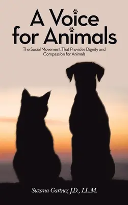 O voce pentru animale: Mișcarea socială care oferă demnitate și compasiune pentru animale - A Voice for Animals: The Social Movement That Provides Dignity and Compassion for Animals