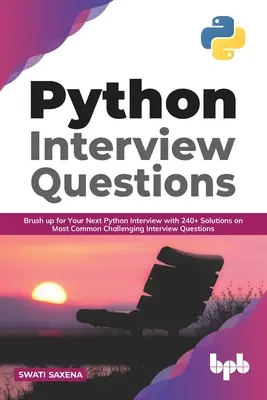 Întrebări de interviu Python: Pregătiți-vă pentru următorul interviu Python cu peste 240 de soluții la cele mai frecvente întrebări de interviu provocatoare (engleză Ed - Python Interview Questions: Brush up for your next Python interview with 240+ solutions on most common challenging interview questions (English Ed