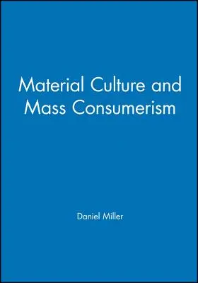 Cultura materială și consumul de masă - Material Culture and Mass Consumption