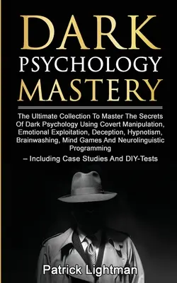 Dark Psychology Mastery: Colecția finală pentru a stăpâni secretele psihologiei întunecate folosind manipularea sub acoperire, exploatarea emoțională, de - Dark Psychology Mastery: The Ultimate Collection To Master The Secrets Of Dark Psychology Using Covert Manipulation, Emotional Exploitation, De