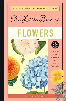 Mica carte a florilor: A Guide to the World's Most Famous Flowers - The Little Book of Flowers: A Guide to the World's Most Famous Flowers