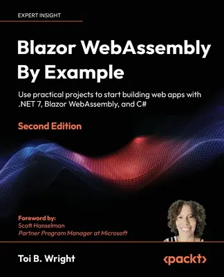 Blazor WebAssembly By Example - Ediția a doua: Utilizați proiecte practice pentru a începe să construiți aplicații web cu .NET 7, Blazor WebAssembly și C# - Blazor WebAssembly By Example - Second Edition: Use practical projects to start building web apps with .NET 7, Blazor WebAssembly, and C#