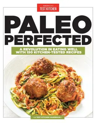 Paleo Perfecționat: O revoluție în a mânca bine cu 150 de rețete testate în bucătărie - Paleo Perfected: A Revolution in Eating Well with 150 Kitchen-Tested Recipes