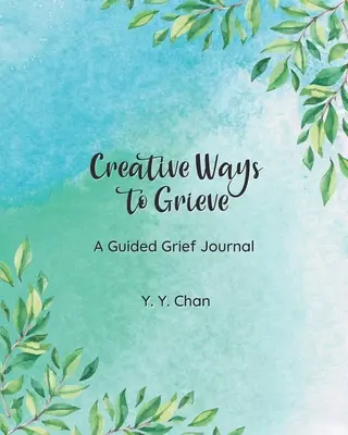 Creative Ways to Grieve: Un jurnal ghidat de doliu - Creative Ways to Grieve: A Guided Grief Journal
