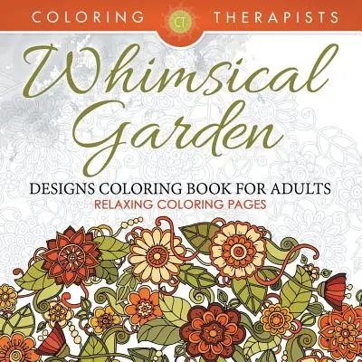 Carte de colorat cu desene capricioase de grădină pentru adulți - Pagini de colorat relaxante - Whimsical Garden Designs Coloring Book For Adults - Relaxing Coloring Pages
