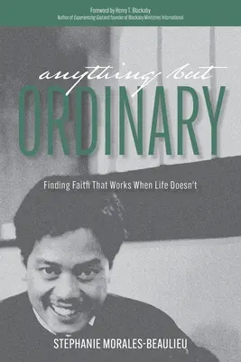 Orice, dar obișnuit: Găsirea credinței care funcționează atunci când viața nu o face - Anything But Ordinary: Finding Faith That Works When Life Doesn't