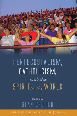 Penticostalismul, catolicismul și spiritul în lume - Pentecostalism, Catholicism, and the Spirit in the World