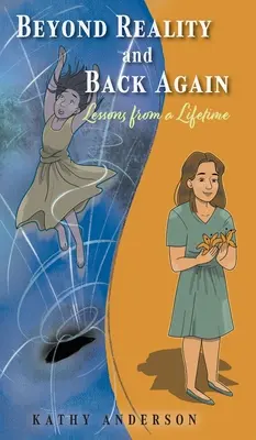 Dincolo de realitate și înapoi din nou: Lecții de-o viață - Beyond Reality and Back Again: Lessons from a Lifetime