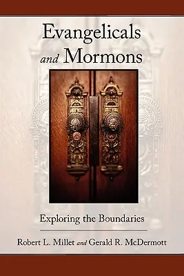 Evanghelici și mormoni: Explorarea limitelor - Evangelicals and Mormons: Exploring the Boundaries