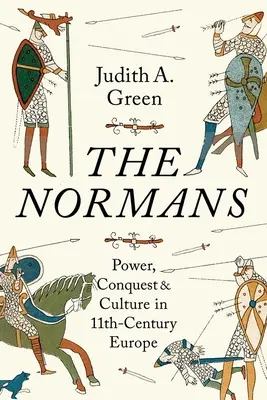 Normanzii: Putere, cucerire și cultură în Europa secolului al XI-lea - The Normans: Power, Conquest and Culture in 11th Century Europe