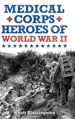 Eroii corpului medical din al Doilea Război Mondial - Medical Corps Heroes of World War II