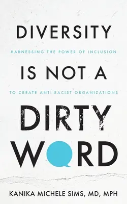 Diversitatea nu este un cuvânt murdar: Exploatarea puterii incluziunii pentru a crea organizații antirasiste - Diversity is Not a Dirty Word: Harnessing the Power of Inclusion to Create Anti-Racist Organizations