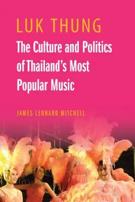 Luk Thung: Cultura și politica celei mai populare muzici din Thailanda: The Culture and Politics of Thailand's Most Popular Music - Luk Thung: The Culture and Politics of Thailand's Most Popular Music