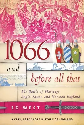 1066 și înainte de toate acestea: Bătălia de la Hastings, Anglia anglo-saxonă și normandă - 1066 and Before All That: The Battle of Hastings, Anglo-Saxon and Norman England