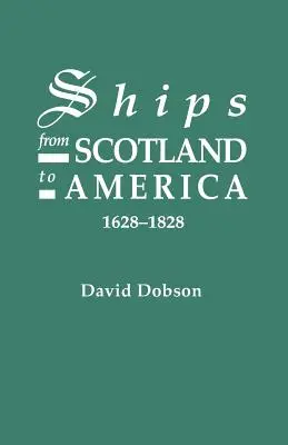 Navele din Scoția către America, 1628-1828 [1st Vol] - Ships from Scotland to America, 1628-1828 [1st Vol]