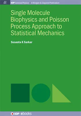 Biofizica moleculei unice și abordarea proceselor Poisson pentru mecanica statistică - Single Molecule Biophysics and Poisson Process Approach to Statistical Mechanics