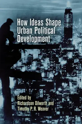 Cum modelează ideile dezvoltarea politică urbană - How Ideas Shape Urban Political Development