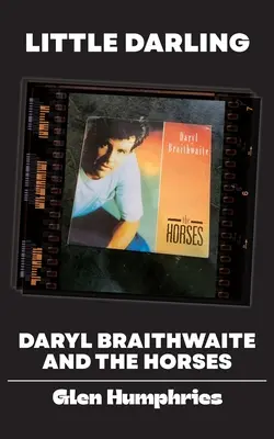 Little Darling: Daryl Braithwaite și The Horses - Little Darling: Daryl Braithwaite and The Horses